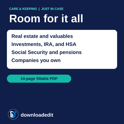 Account Info & Access Organizer Comprehensive: room for real estate and valuables, investments, IRA and HSA, Social Security and pensions, and companies you own. 14-page fillable PDF.